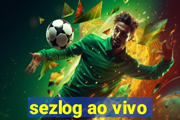 sezlog ao vivo